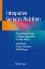 Image for Integrative Geriatric Nutrition: A Practitioner&#39;s Guide to Dietary Approaches for Older Adults