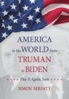 Image for America in the world from Truman to Biden  : play it again, Sam