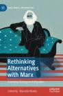 Image for Rethinking alternatives with Marx  : economy, ecology and migration