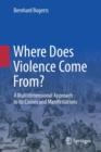 Image for Where Does Violence Come From? : A Multidimensional Approach to Its Causes and Manifestations