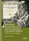 Image for Reformation hermeneutics and literary language in early modern England: faith in the language