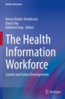Image for The Health Information Workforce : Current and Future Developments