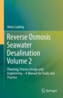 Image for Reverse Osmosis Seawater Desalination Volume 2: Planning, Process Design and Engineering - A Manual for Study and Practice
