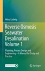 Image for Reverse Osmosis Seawater Desalination Volume 1: Planning, Process Design and Engineering - A Manual for Study and Practice