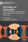 Image for The politics of destruction  : three contemporary configurations of hallucination