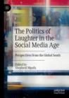 Image for The Politics of Laughter in the Social Media Age : Perspectives from the Global South