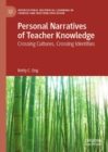 Image for Personal narratives of teacher knowledge: crossing cultures, crossing identities