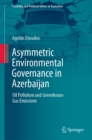 Image for Asymmetric Environmental Governance in Azerbaijan: Oil Pollution and Greenhouse Gas Emissions