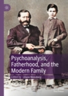 Image for Psychoanalysis, Fatherhood, and the Modern Family