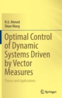 Image for Optimal Control of Dynamic Systems Driven by Vector Measures : Theory and Applications