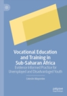 Image for Vocational education and training in Sub-Saharan Africa: evidence informed practice for unemployed and disadvantaged youth