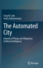Image for The Automated City : Internet of Things and Ubiquitous Artificial Intelligence