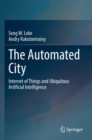 Image for The automated city  : Internet of Things and ubiquitous artificial intelligence