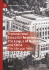 Image for Transnational Education Between the League of Nations and China: The Interwar Period