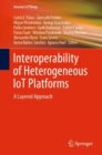 Image for Interoperability of Heterogeneous IoT Platforms : A Layered Approach