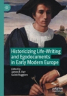 Image for Historicizing Life-Writing and Egodocuments in Early Modern Europe