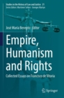 Image for Empire, humanism and rights  : collected essays on Francisco de Vitoria