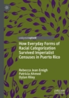 Image for How everyday forms of racial categorization survived imperialist censuses in Puerto Rico