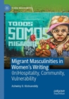 Image for Migrant masculinities in women&#39;s writing  : (in)hospitality, community, vulnerability