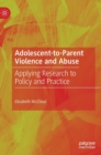 Image for Adolescent-to-parent violence and abuse  : applying research to policy and practice