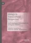 Image for Idology in Transcultural Perspective: Anthropological Investigations of Popular Idolatry