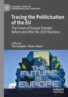 Image for Tracing the Politicisation of the EU : The Future of Europe Debates Before and After the 2019 Elections