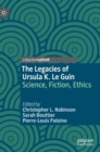 Image for The legacies of Ursula K. Le Guin  : science, fiction, ethics