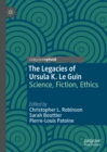 Image for The legacies of Ursula K. Le Guin: science, fiction, ethics