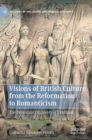 Image for Visions of British culture from the reformation to romanticism  : the Protestant discovery of tradition