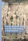 Image for Visions of British culture from the reformation to romanticism  : the Protestant discovery of tradition