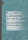 Image for Regional security governance in post-Soviet Eurasia  : the history and effectiveness of the collective security treaty organization