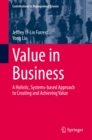 Image for Value in Business: A Holistic, Systems-Based Approach to Creating and Achieving Value