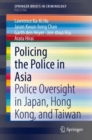 Image for Policing the Police in Asia SpringerBriefs in Policing: Police Oversight in Japan, Hong Kong, and Taiwan