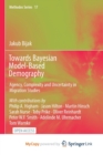 Image for Towards Bayesian Model-Based Demography : Agency, Complexity and Uncertainty in Migration Studies