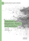 Image for Oakeshott’s Skepticism, Politics, and Aesthetics