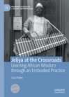 Image for Jeliya at the crossroads: learning African wisdom through an embodied practice
