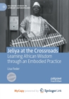 Image for Jeliya at the Crossroads : Learning African Wisdom through an Embodied Practice