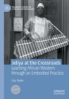 Image for Jeliya at the crossroads  : learning African wisdom through an embodied practice