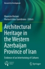 Image for Architectural heritage in the Western Azerbaijan province of Iran  : evidence of an intertwining of cultures