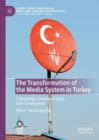 Image for The transformation of the media system in Turkey  : citizenship, communication, and convergence