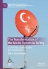 Image for The transformation of the media system in Turkey  : citizenship, communication, and convergence