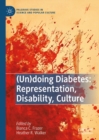 Image for (Un)doing Diabetes: Representation, Disability, Culture