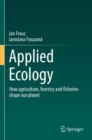 Image for Applied ecology  : how agriculture, forestry and fisheries shape our planet
