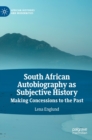 Image for South African autobiography as subjective history  : making concessions to the past