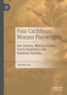 Image for Four Caribbean women playwrights: Ina Cesaire, Maryse Conde, Gerty Dambury and Suzanne Dracius