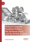 Image for Richard Congreve, positivist politics, the Victorian press, and the British Empire