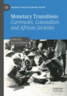 Image for Monetary transitions: currencies, colonialism and African societies