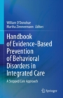 Image for Handbook of Evidence-Based Prevention of Behavioral Disorders in Integrated Care: A Stepped Care Approach