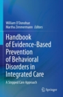 Image for Handbook of evidence-based prevention of behavioral disorders in integrated care  : a stepped care approach
