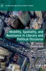 Image for Mobility, Spatiality, and Resistance in Literary and Political Discourse